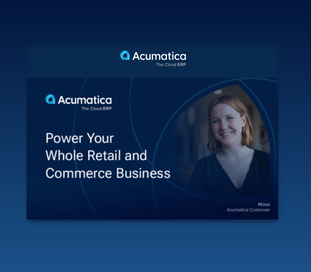 Acumatica: Power Your Whole Retail and Commerce Business